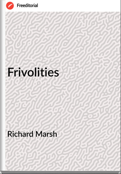 Richard Marsh - Frivolities