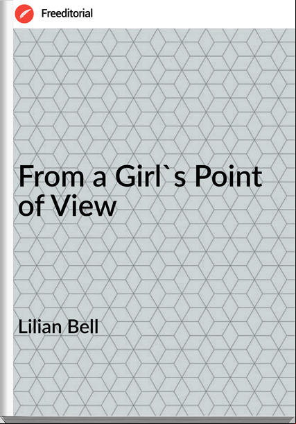 Lilian Bell - From a Girl's Point of View