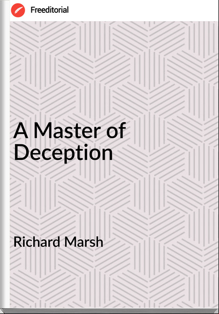 Richard Marsh A Master of Deception