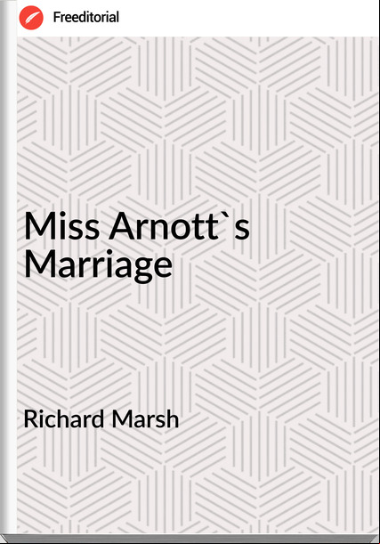 Richard Marsh Miss Arnott's Marriage