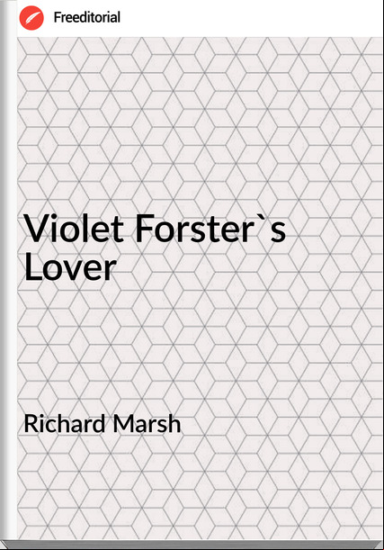 Richard Marsh - Violet Forster's Lover