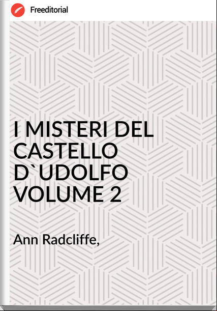Ann Radcliffe, I MISTERI DEL CASTELLO D'UDOLFO VOLUME 2