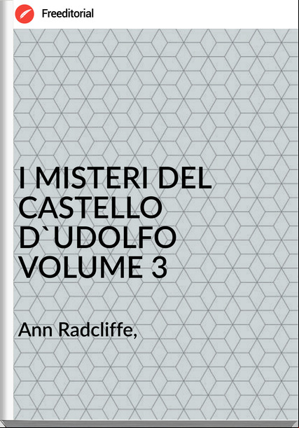 Ann Radcliffe, I MISTERI DEL CASTELLO D'UDOLFO VOLUME 3
