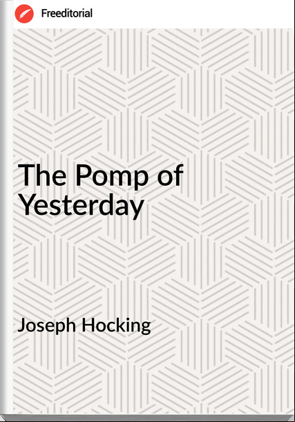Joseph Hocking The Pomp of Yesterday