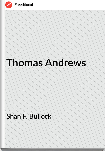 Shan F. Bullock - Thomas Andrews