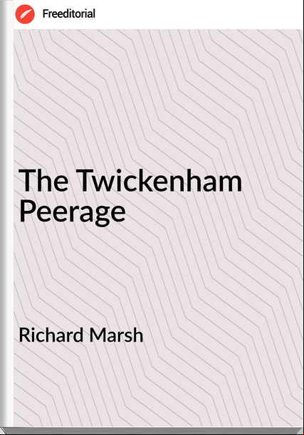 Richard Marsh The Twickenham Peerage