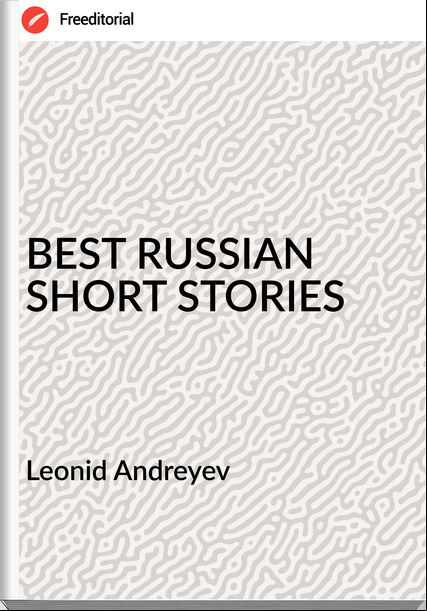 Leonid Andreyev - BEST RUSSIAN SHORT STORIES