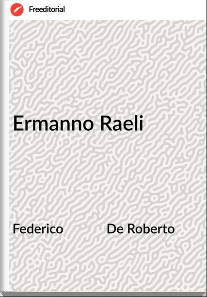 Federico             De Roberto - Ermanno Raeli