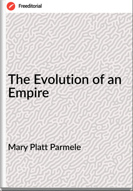 Mary Platt Parmele - The Evolution of an Empire