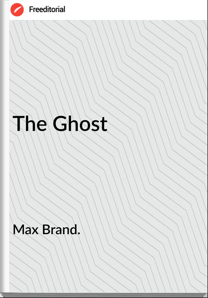 Max Brand. - The Ghost