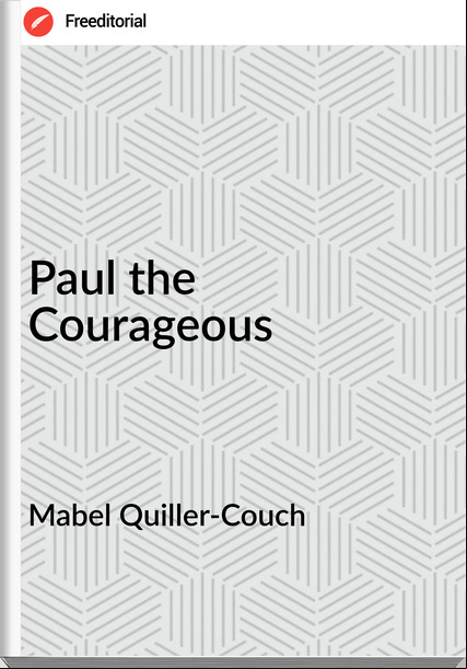 Mabel Quiller-Couch  - Paul the Courageous