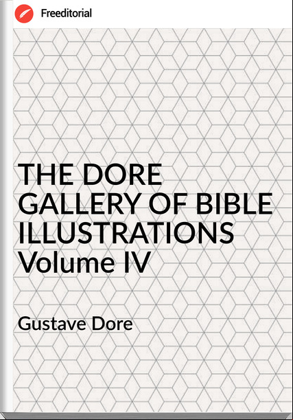 Gustave Dore - THE DORE GALLERY OF BIBLE ILLUSTRATIONS Volume IV