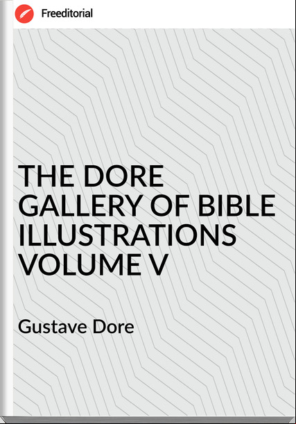 Gustave Dore - THE DORE GALLERY OF BIBLE ILLUSTRATIONS VOLUME V