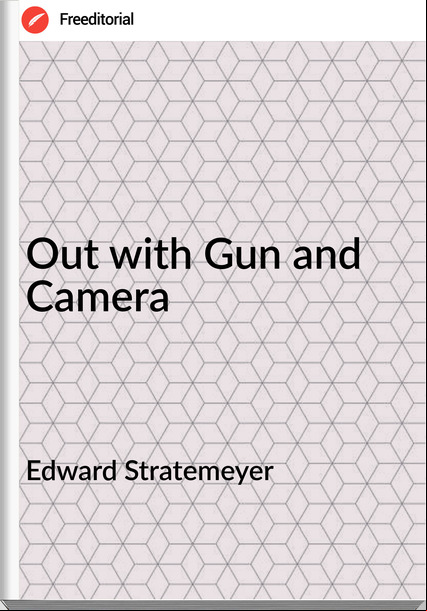 Edward Stratemeyer Out with Gun and Camera