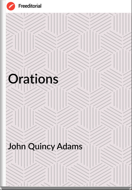 John Quincy Adams - Orations