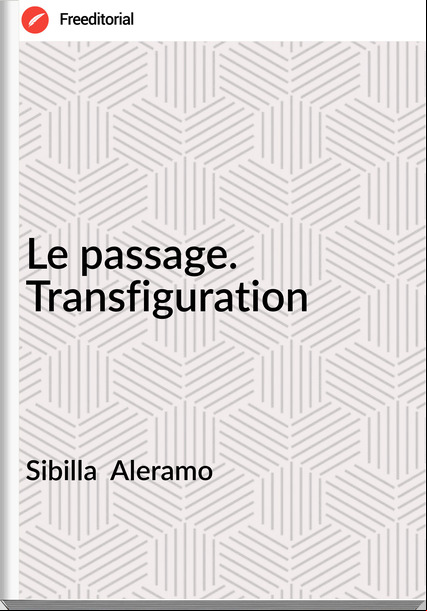 Sibilla  Aleramo - Le age. Transfiguration