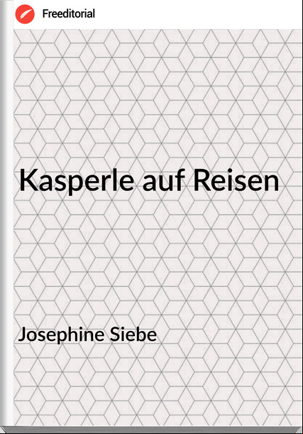 Josephine Siebe - Kasperle auf Reisen