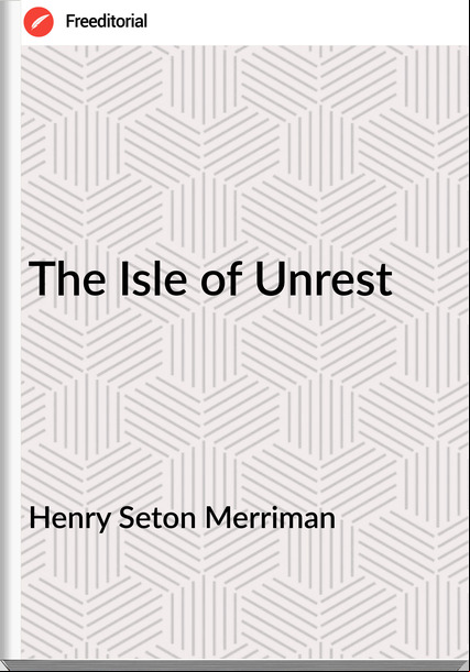 Henry Seton Merriman The Isle of Unrest