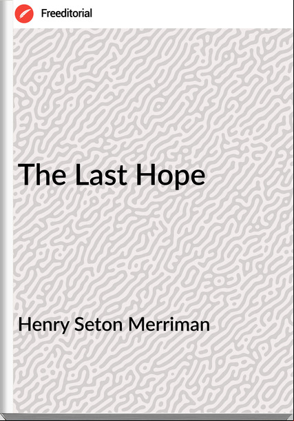 Henry Seton Merriman The Last Hope