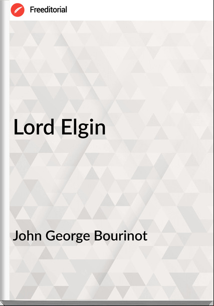 John George Bourinot - Lord Elgin