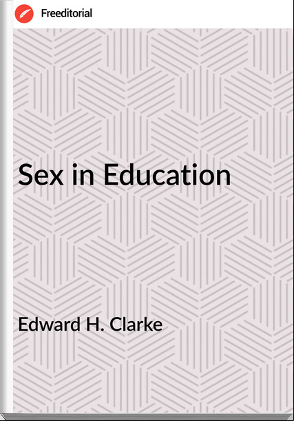 Edward H. Clarke - Sex in Education