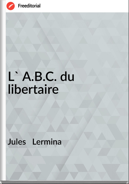 Jules   Lermina - L' A.B.C. du libertaire