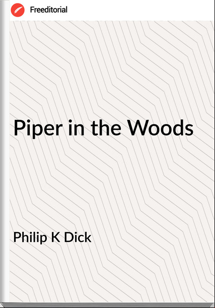 Philip K Dick Piper in the Woods