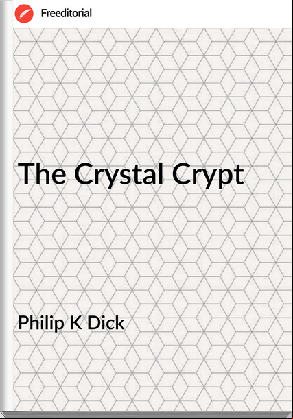 Philip K Dick The Crystal Crypt