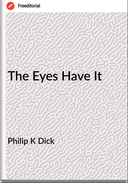 Philip K Dick The Eyes Have It