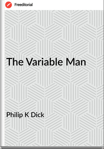 Philip K Dick The Variable Man
