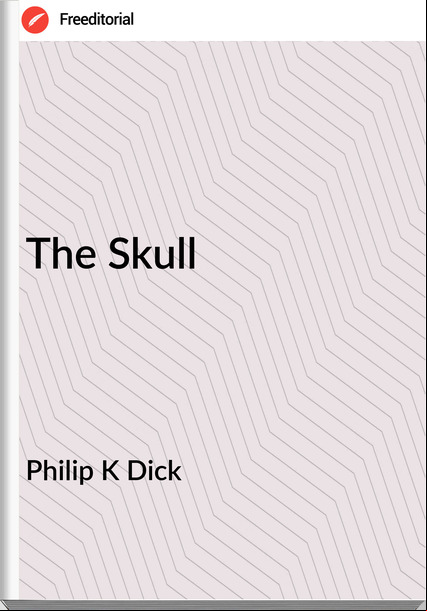 Philip K Dick The Skull