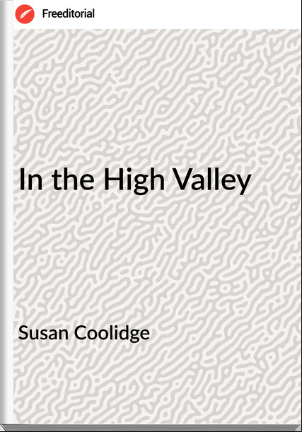 Susan Coolidge - In the High Valley