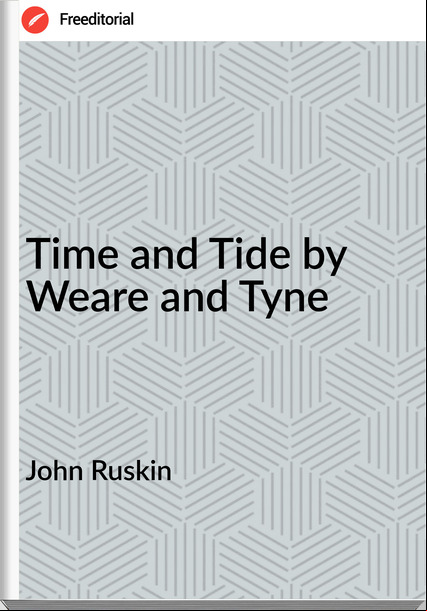 John Ruskin  - Time and Tide by Weare and Tyne