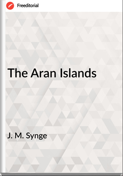 J. M. Synge - The Aran Islands