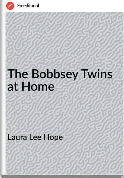 Laura Lee Hope - The Bobbsey Twins  at Home