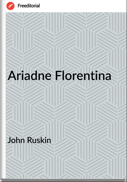 John Ruskin Ariadne Florentina