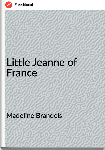 Madeline Brandeis Little Jeanne of  