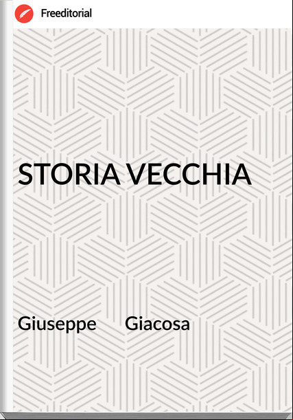 Giuseppe      Giacosa - STORIA VECCHIA