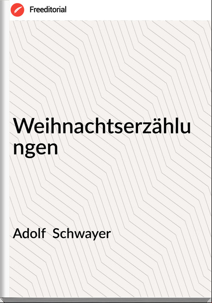 Adolf  Schwayer - Weihnachtserzählungen