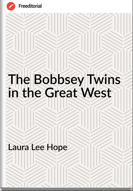 Laura Lee Hope - The Bobbsey Twins in the Great West
