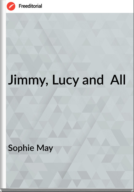 Sophie May Jimmy, Lucy and  All 