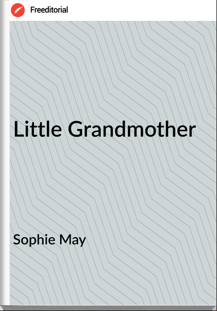 Sophie May - Little Grandmother