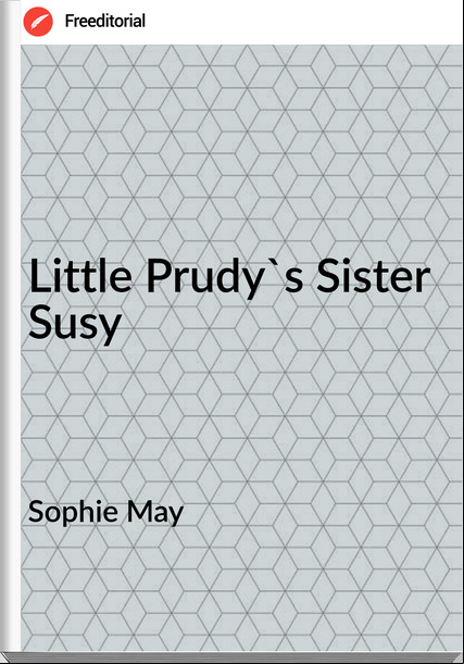 Sophie May - Little Prudy's Sister Susy