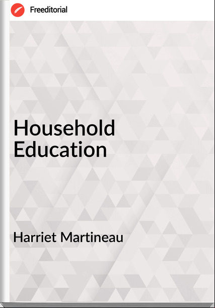 Harriet Martineau  - Household Education