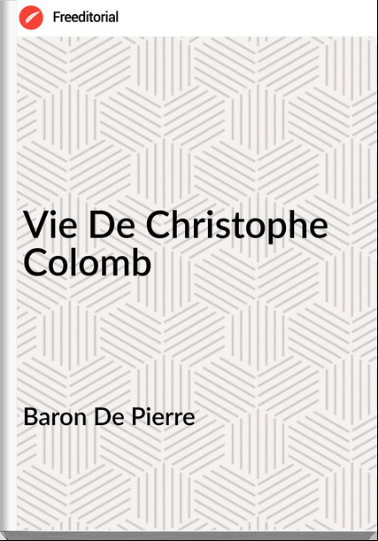 Baron De Pierre - Vie De Christophe Colomb