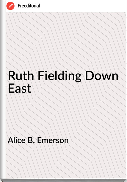 Alice B. Emerson  - Ruth Fielding Down East