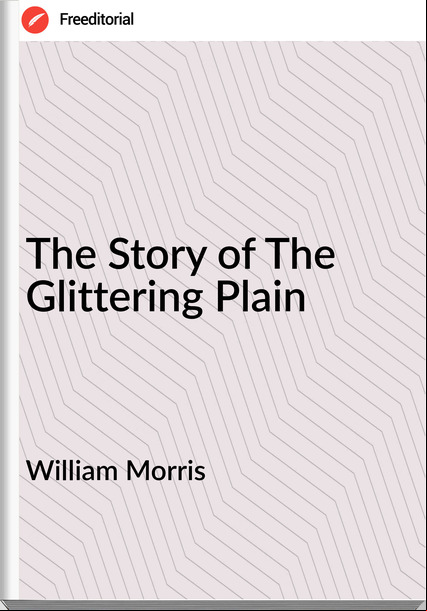 William Morris  - The Story of The Glittering Plain