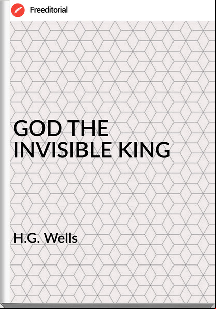 H.G. Wells - GOD THE INVISIBLE KING