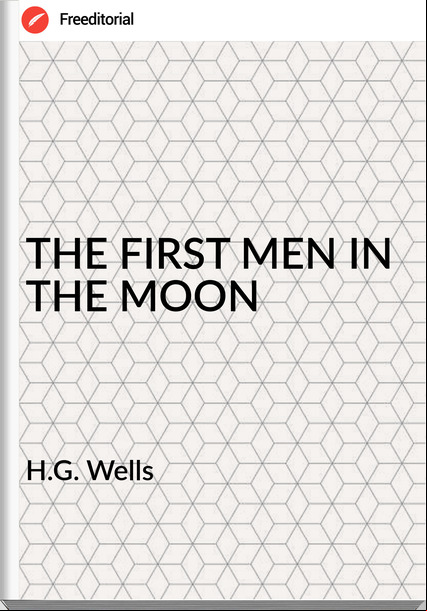 H.G. Wells - THE FIRST MEN IN THE MOON