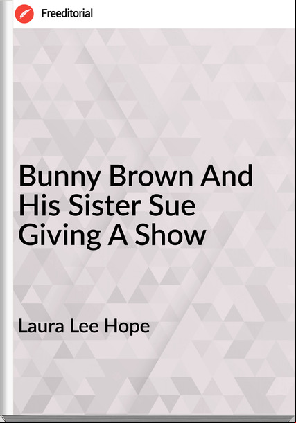 Laura Lee Hope - Bunny Brown And His Sister Sue Giving A Show